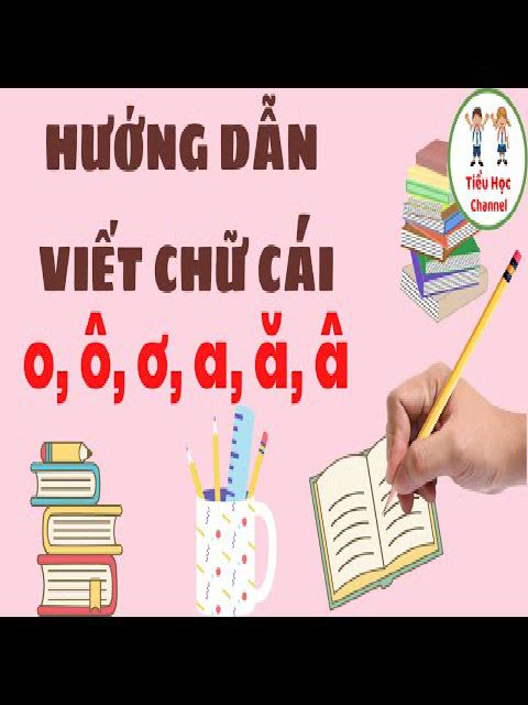 HƯỚNG DẪN VIẾT CHỮ CÁI THƯỜNG NHÓM NÉT CONG (PART 1) "o, ô, ơ, a, ă, â"